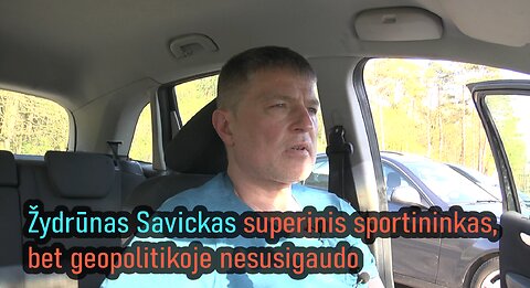 Žydrūnas Savickas nesusigaudo geopolitikoje