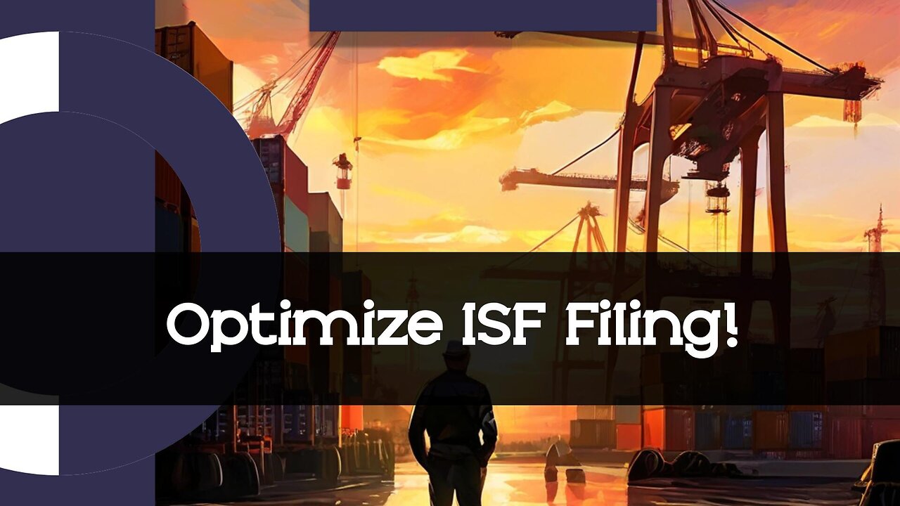 Unveiling the Power of ISF Filing: Enhancing Supply Chain Visibility!