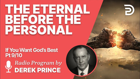 If You Want God's Best 9 of 10 - The Eternal Before the Temporal