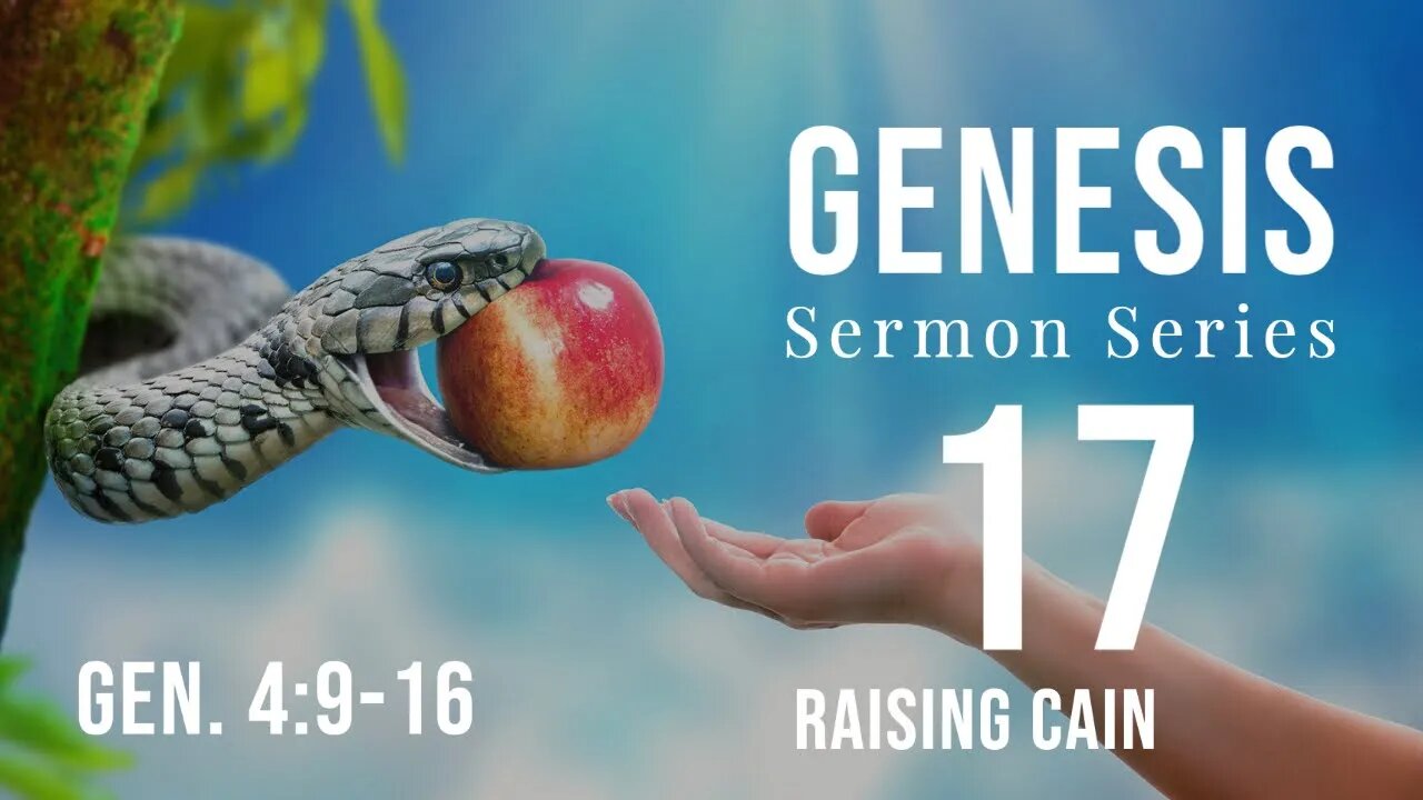 Genesis Sermon Series 17. Raising Cain. Genesis 4:9-15