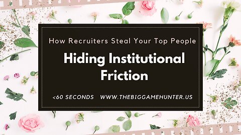 How Recruiters Steal Your Top People: Hiding Institutional Friction