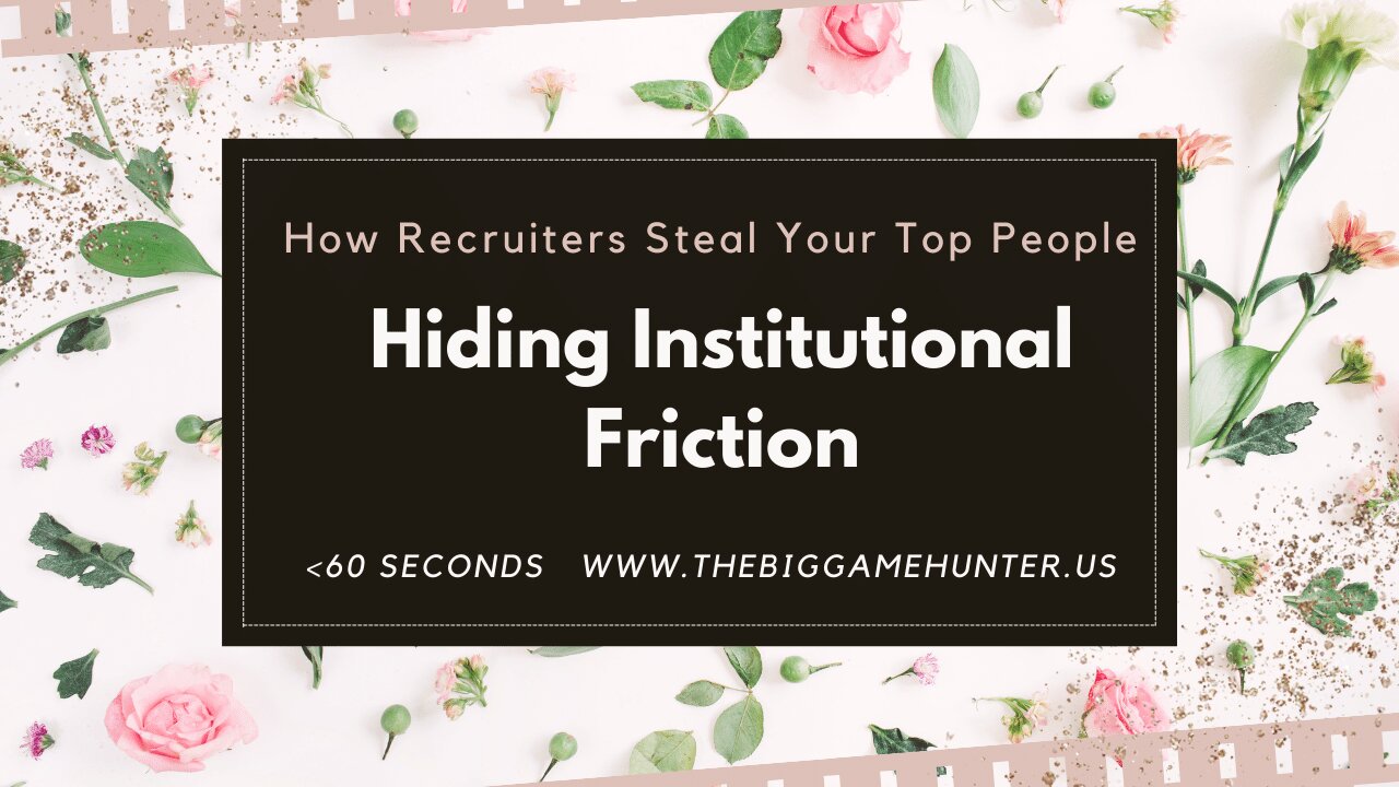 How Recruiters Steal Your Top People: Hiding Institutional Friction