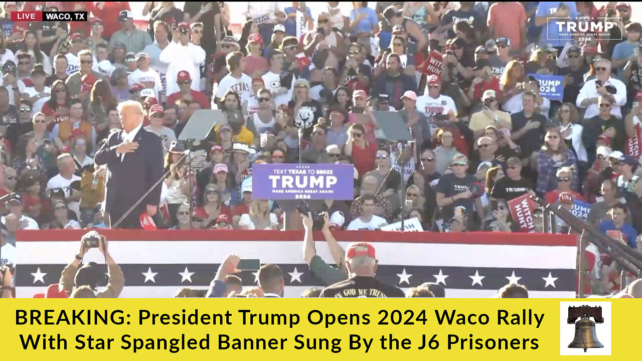 BREAKING: President Trump Opens 2024 Waco Rally With Star Spangled Banner Sung By the J6 Prisoners