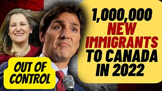 TRUDEAU'S INSANE Immigration Levels, One Million In 2022