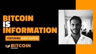 Bitcoin is Information | Aleks Svetski | Bitcoin Magazine Clips