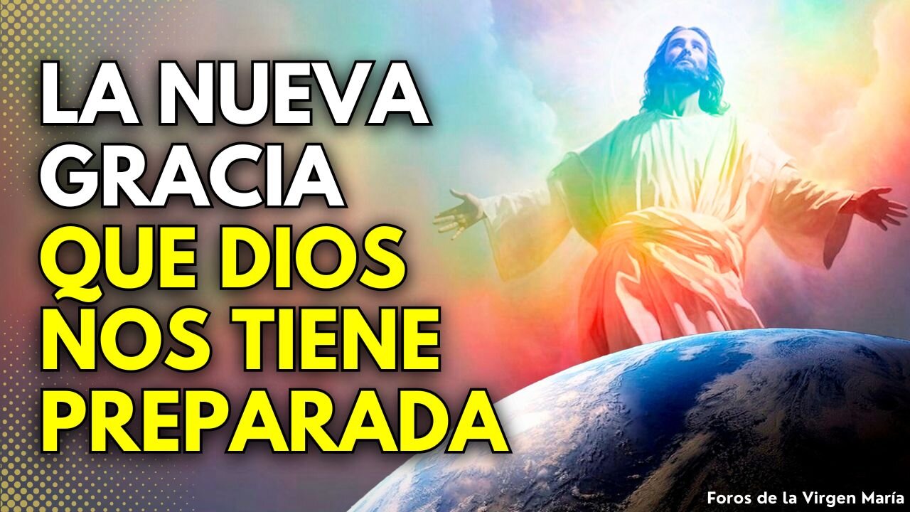 Cuál es la Nueva Gracia que Dios nos tiene Preparada para estos tiempos [¿Cómo acceder a ella?]
