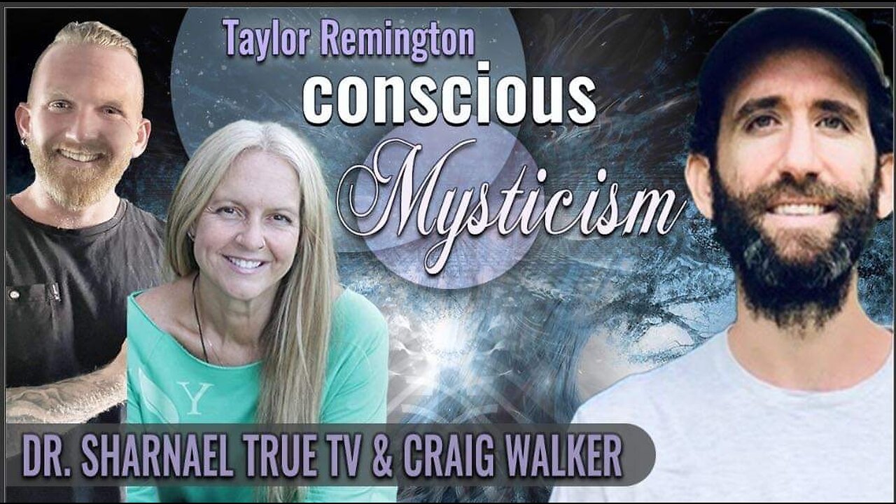 Conscious Mysticism Taylor Remington, Craig Walker, Dr Sharnael www.drsharnael.com