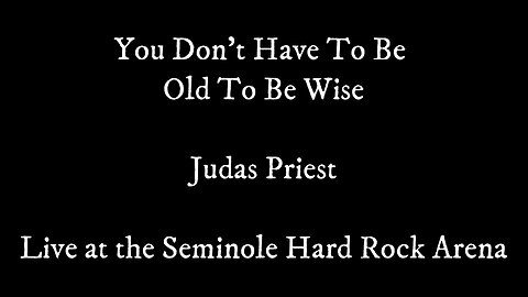 Judas Priest - "You Don't Have To Be Old To Be Wise"