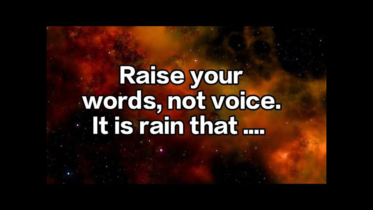 Raise your words, not voice. It is rain that grows ...