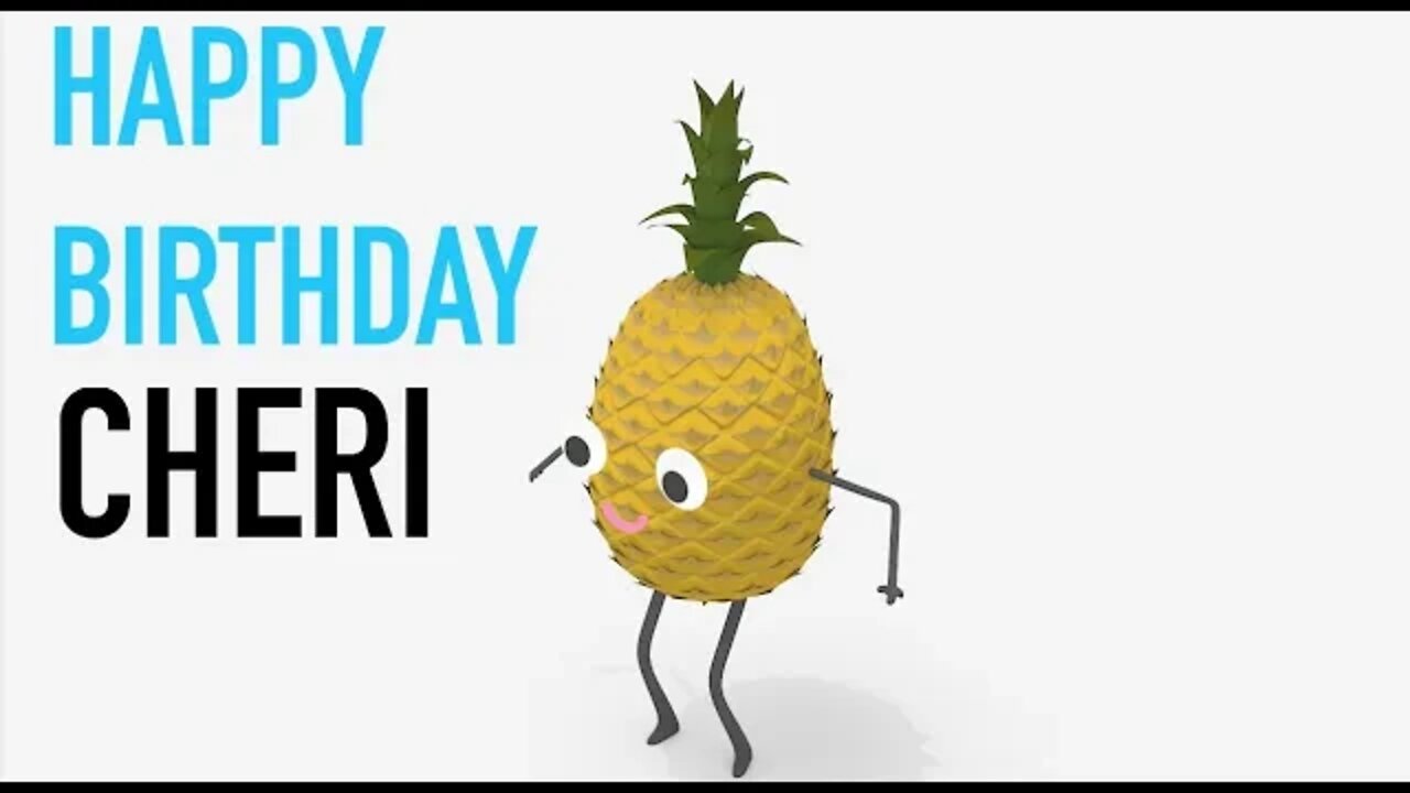 Happy Birthday CHERI! - PINEAPPLE Birthday Song