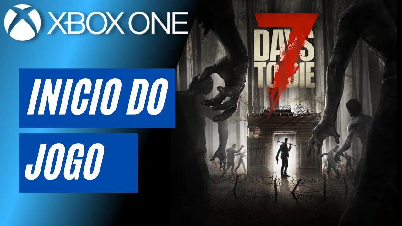 7 DAYS TO DIE - INÍCIO DO JOGO (XBOX ONE)