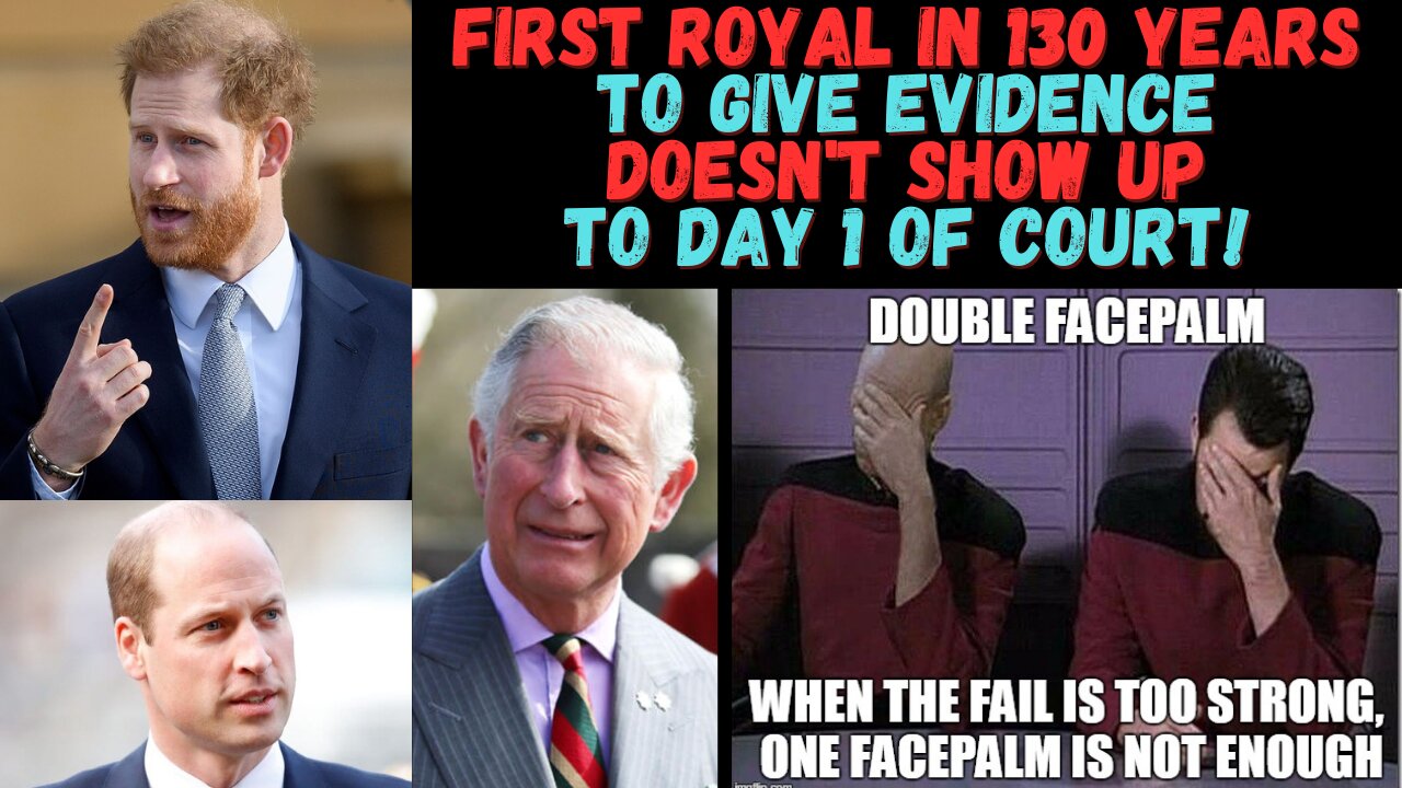 First ROYAL in 130yrs to give Evidence doesn't show up to Day 1 of Court! Can't make this up