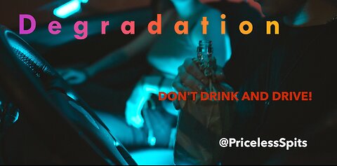 DEGRADATION - DON'T DRINK AND DRIVE