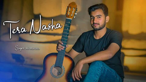 Tera Nasha (video) / Ali murtaza/ new song 2023