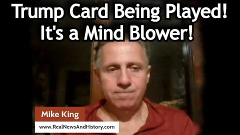 Mike King HUGE intel: Trump Card Being Played! It's a Mind Blower!