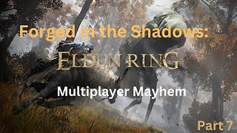 Forged In The Shadows: Elden Ring Multiplayer Mayhem!!! (Part 7)