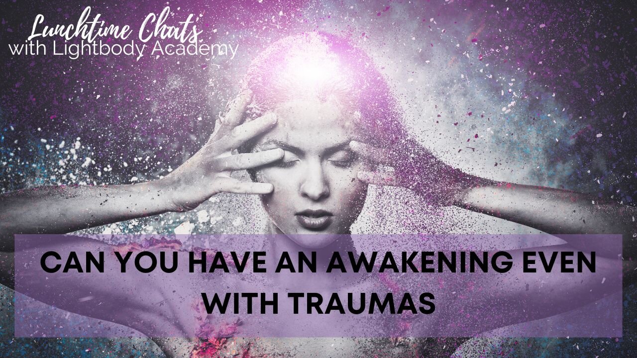 Lunchtime Chats episode 111: Can you have an awakening even with traumas