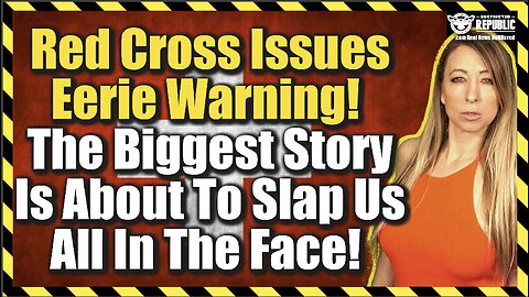 Red Cross Issues Eerie Warning! The Biggest Story Is About To Slap Us All In The Face!