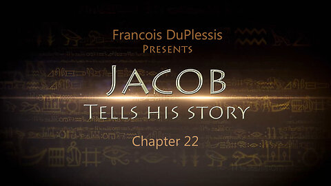 Jacob Tells His Story: Chapter 22 by Francois DuPlessis