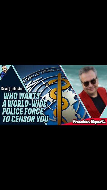 THE WORLD HEALTH ORGANIZATION WANTS TO CENSOR ALL SPEECH WORLD WIDE