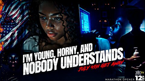 I'm Young, Horny, & Nobody Understands | July 4th Getaway