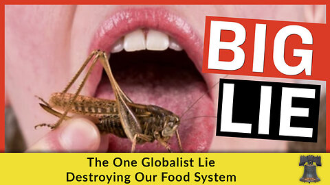 The One Globalist Lie Destroying Our Food System