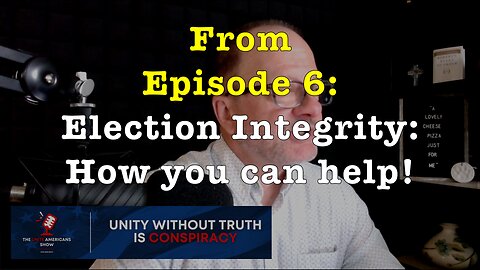 Election Integrity: How You Can Help! (from Ep. 6 of the "Unite Americans Show")