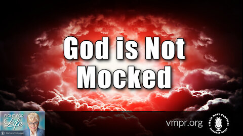 16 Nov 21, Fight for Life: God is Not Mocked