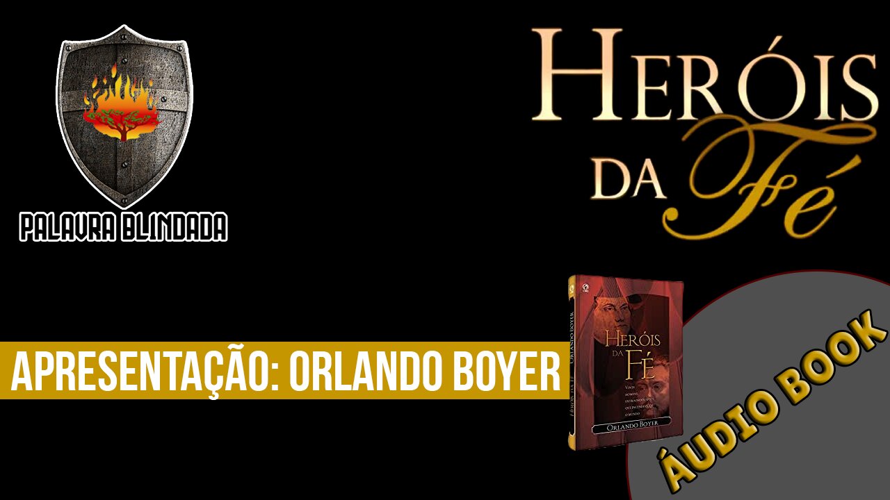 Apresentação Orlando Boyer - Heróis da Fé (Audiobook)