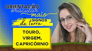 CONSELHOS PARA SIGNOS DE TERRA - MAIO 2023