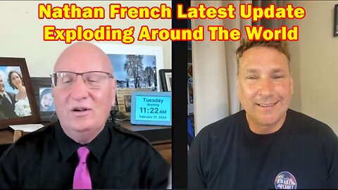 Nathan French Latest Update 2-22-23:- Exploding Around The World