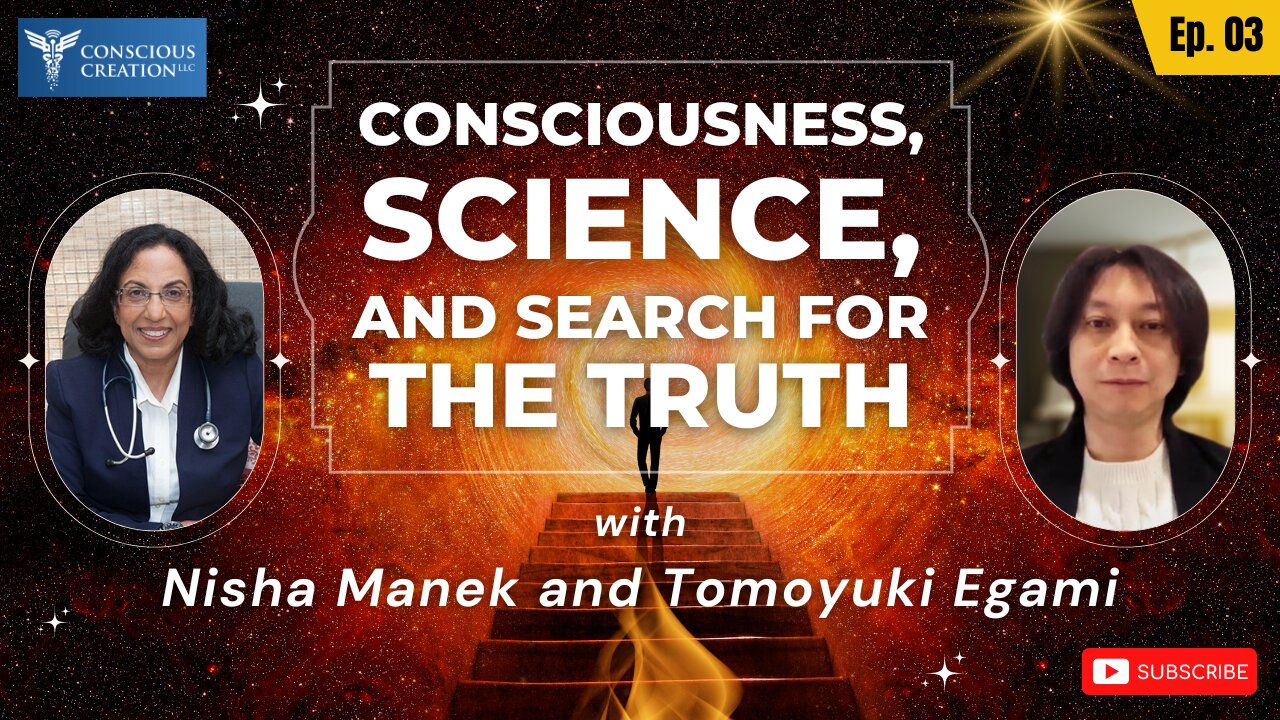 Nisha Manek and Tomoyuki Egami Consciousness, Science, and the Search for Truth Ep. 03