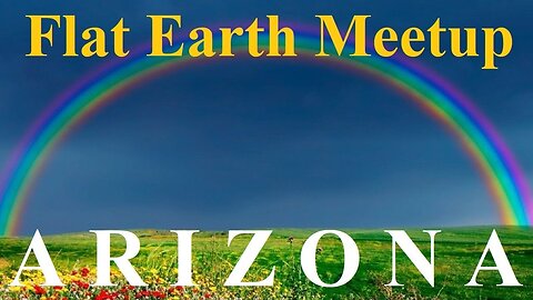 [archive] Flat Earth meetup Arizona November 11, 2018 ✅