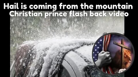 Hail is froming from mountain - Christian Prince falsh back video