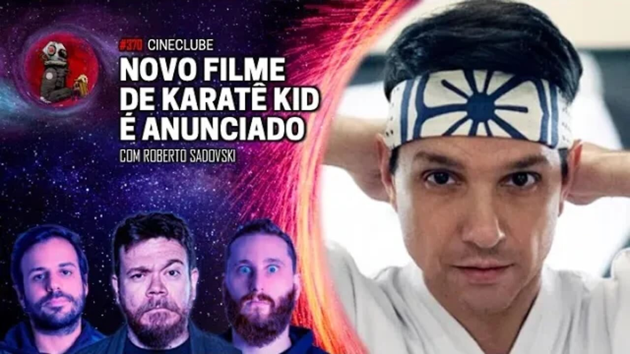 CineClube: NOVO FILME DE KARATÊ KID É ANUNCIADO com Roberto Sadovski | Planeta Podcast Ep. 370