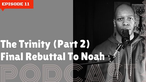 The Trinity (Part 2) Final Rebuttal To Noah