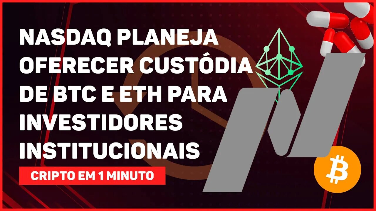 C1: NASDAQ PLANEJA OFERECER CUSTÓDIA DE BITCOIN E ETHER