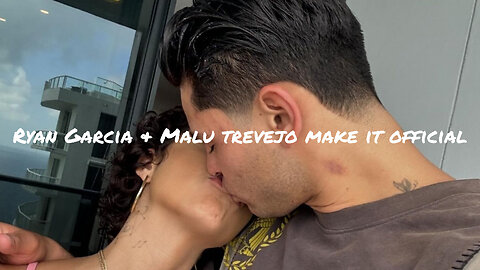 Ryan Garcia & Malu Trevejo make their relationship official on social media