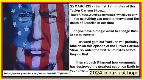 22MAR23 Tucker Carlson Show - https://www.youtube.com/watch?v=nhfSCYgl9Nw