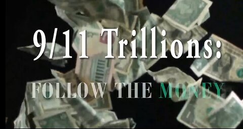 9/11 Trillions: Follow The Money