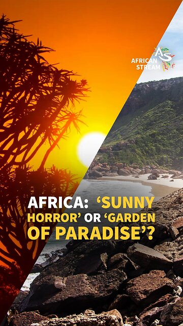 AFRICA: ‘SUNNY HORROR’ OR ‘GARDEN OF PARADISE’?