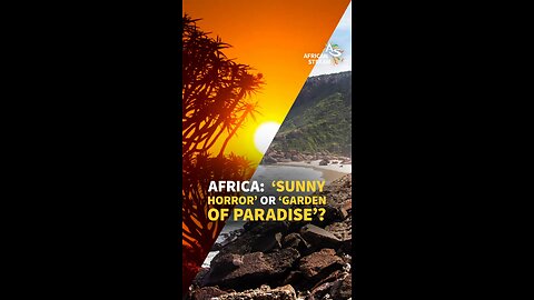 AFRICA: ‘SUNNY HORROR’ OR ‘GARDEN OF PARADISE’?