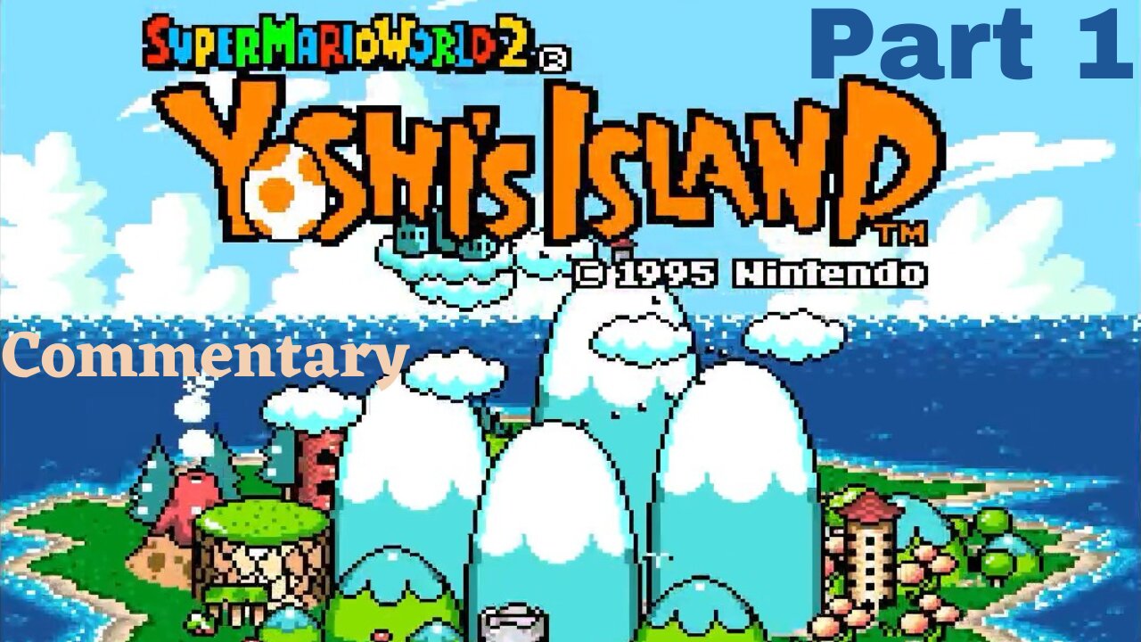 Welcome to Yoshi's Island - Super Mario World 2 Part 1