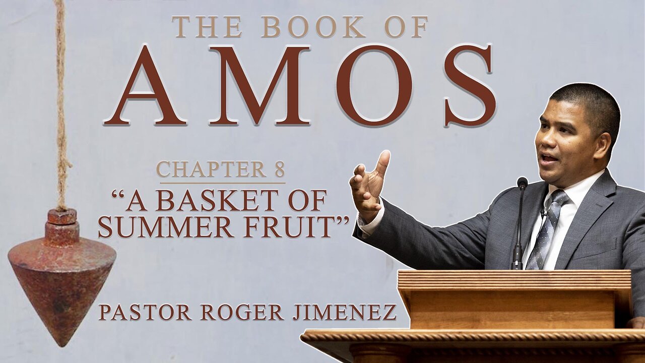 "A Basket of Summer Fruits" (Amos 8: 1-14) | Pastor Roger Jimenez