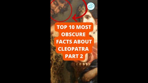 Top 10 Most Obscure Facts About Cleopatra Part 2