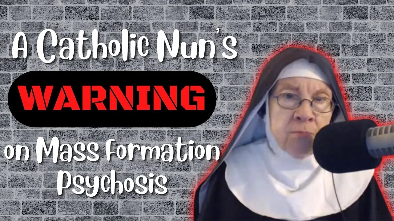 A Catholic Nun's WARNING on Mass Formation Psychosis!