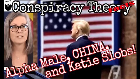 Alpha Male, CHINA and the lying Katie Hobbs!