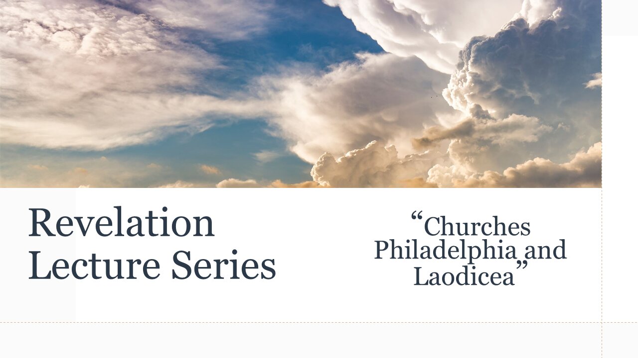 Revelation Series #4: Chapter 3:7-22 - "Churches of Philadelphia and Laodicea"