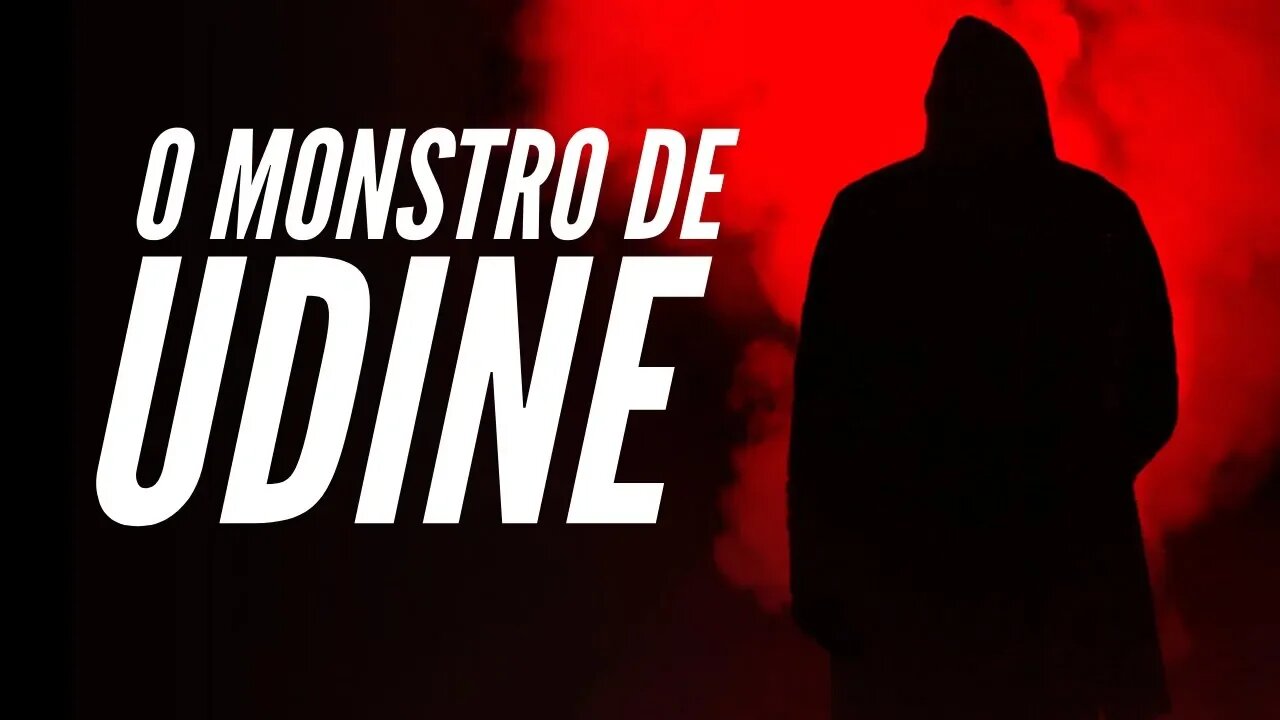 O MONSTRO DE UDINE