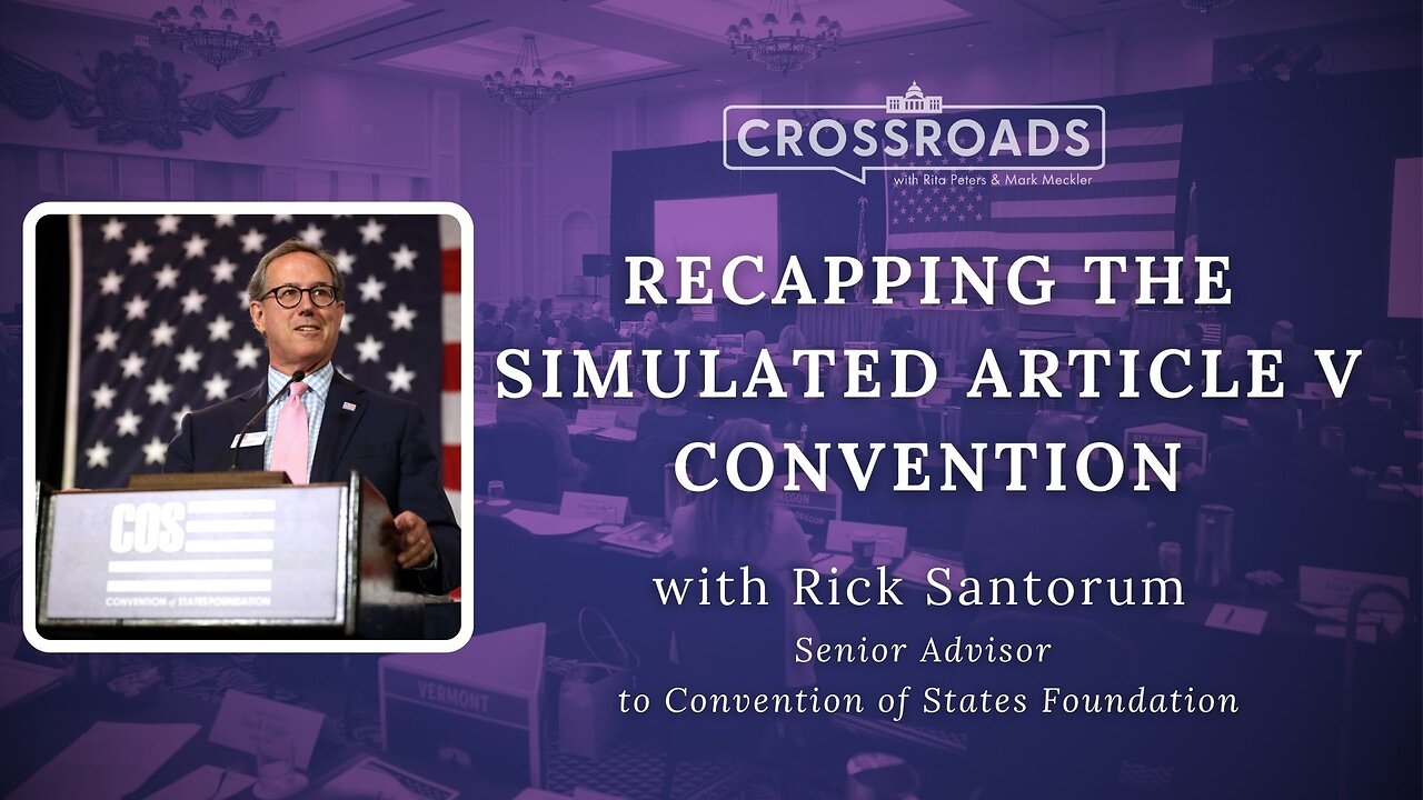 Crossroads: Recapping the Simulated Article V Convention with Rick Santorum